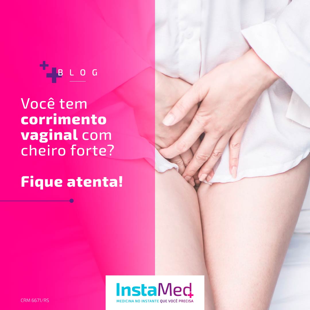 Você tem corrimento vaginal com cheiro forte? Fique atenta! - Clínica  Médica InstaMed Popular no Centro de Porto Alegre